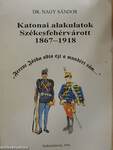 Katonai alakulatok Székesfehérvárott 1867-1918