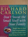 Don't Sweat the Small Stuff with Your Family 