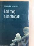 Edd meg a barátodat!