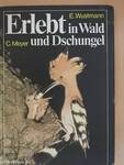 Erlebt in Wald und Dschungel