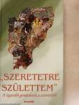 "Szeretetre születtem"