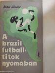 A brazil futball-titok nyomában