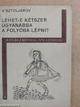 Lehet-e kétszer ugyanabba a folyóba lépni?