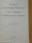 Egész az északi polusig!/A ki a szivét a homlokán hordja