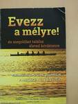 Evezz a mélyre! és megoldást találsz életed kérdéseire