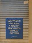 Szervezeti kérdések a Magyar Szocialista Munkáspártban