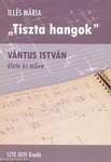 Tiszta hangok - Vántus István élete és műve