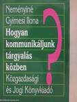 Hogyan kommunikáljunk tárgyalás közben?