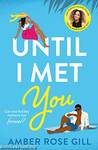 UNTIL I MET YOU