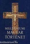 Millenniumi magyar történet - MAGYARORSZÁG TÖRTÉNETE A HONFOGLALÁSTÓL NAPJAINKIG