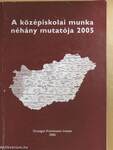 A középiskolai munka néhány mutatója 2005