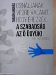 Csináljanak végre valamit, hogy érezzék, a szabadság az ő ügyük!