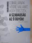 Csináljanak végre valamit, hogy érezzék, a szabadság az ő ügyük!