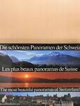 Die schönsten Panoramen der Schweiz/Les plus beaux panoramas de Suisse/The most beautiful panoramas of Switzerland