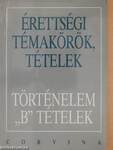 Érettségi témakörök, tételek - Történelem "B" tételek