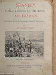 Stanley utazásai, kalandjai és felfedezései Afrikában (rossz állapotú)