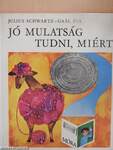 Jó mulatság tudni, miért