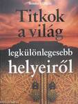 Titkok a világ legkülönlegesebb helyeiről