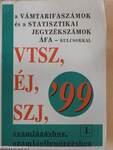 A vámtarifaszámok és a statisztikai jegyzékszámok ÁFA-kulcsokkal '99 I. (töredék)