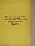 Report presented to the thirteenth COSPAR meeting, Leningrad, U.S.S.R. May 1970