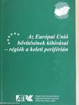 Az Európai Unió bővítésének kihívásai - régiók a keleti periférián