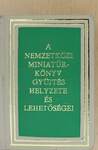 A nemzetközi miniatűrkönyv gyűjtés helyzete és lehetőségei (minikönyv) (számozott)