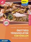 Érettségi témavázlatok - Történelem (2024-től érv. követelmények) - középszint (MS-3324U)
