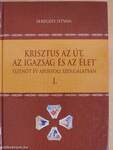 Krisztus az út, az igazság és az élet I.