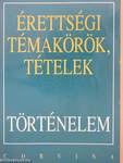 Érettségi témakörök, tételek - Történelem