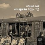 A Szent Jobb országjárása 1938-1942