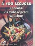 A 100 legjobb gabona- és zöldségétel wokban