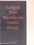 Mit olvas ön, Hamlet herceg?