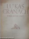 Lukas Cranach und Seine Zeit