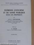 Éléments d'Hygiéne et de Santé Publique sous les Tropiques