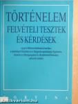 Történelem felvételi tesztek és kérdések a jogi és bölcsészettudományi karokra, a tanárképző főiskolákra és a Közgazdaságtudományi Egyetemre, valamint az Államigazgatási és a Rendőrtiszti Főiskolára pályázók számára