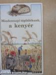 Mindennapi táplálékunk, a kenyér