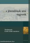 "...a jövendőnek urai vagyunk."