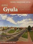 Gyula régen és ma - ami Gyula