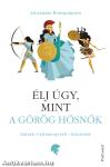 Élj úgy, mint a görög hősnők