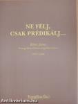 Ne félj, csak prédikálj...