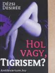 Hol vagy, Tigrisem?