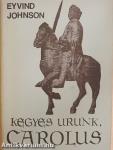 Kegyes Urunk, Carolus