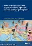 Az uniós polgárság jelene és jövője: úton az egységes európai állampolgárság felé?