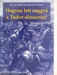 Hogyan lett naggyá a Tudor-dinasztia?