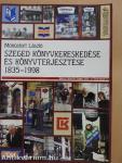 Szeged könyvkereskedése és könyvterjesztése 1835-1998 (dedikált példány)