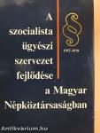 A szocialista ügyészi szervezet fejlődése a Magyar Népköztársaságban