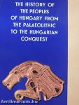 The History of the Peoples of Hungary from the Palaeolithic to the Hungarian Conquest