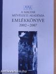 A Magyar Művészeti Akadémia emlékkönyve 2002-2007