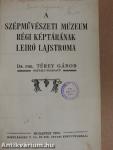 A Szépművészeti Múzeum régi képtárának leiró lajstroma/A modern képtár lajstroma