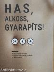 Has, alkoss, gyarapíts!